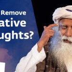 How to Remove Negative Thoughts? Sadhguru Jagadish Vasudev Answers