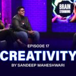 #17 Brainstorming on CREATIVITY with Sandeep Maheshwari