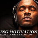 GRATITUDE – Best Motivational Video Speeches Compilation – Listen Every Day! MORNING MOTIVATION