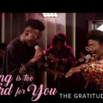 The Gratitude & Judikay – Nothing is Too Hard for You (Official Video)