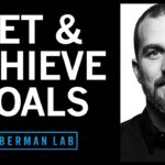 The Science of Setting & Achieving Goals | Huberman Lab Podcast #55