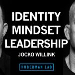 Jocko Willink: How to Become Resilient, Forge Your Identity & Lead Others | Huberman Lab Podcast 104