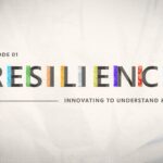 Resilience – Episode 1 | Innovating to understand & act
