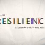 Resilience – Episode 3 | Discovering new ways to find resilience
