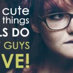 15 Cute Things Girls Do That Guys Love