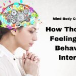Mind Body Connection: How Health, Thoughts, Feelings and Behaviors Interact