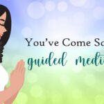 Self Reflection Guided Meditation ~ You’ve Come So Far!