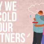 Why We Go Cold On Our Partners