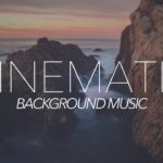 Inspiring Cinematic Background Music For Videos